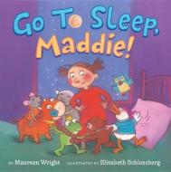 Go to Sleep, Maddie! di Maureen Wright edito da AMAZON CHILDRENS PUB