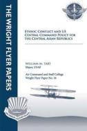 Ethnic Conflict and U.S. Central Command Policy for the Central Asian Republics: Wright Flyer Paper No. 16 di Maj William M. Tart edito da Createspace