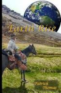 Earth Rise di Patrick Thomas edito da Createspace