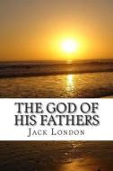 The God of His Fathers di Jack London edito da Createspace