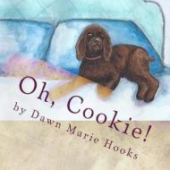 Oh, Cookie! di Dawn Marie Hooks edito da Createspace