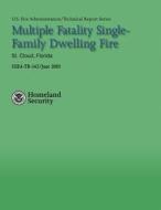 Multiple Fatality Single-Family Dwelling Fire- St. Cloud, Florida di U. S. Department of Homeland Security, U. S. Fire Administration edito da Createspace