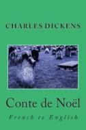 Conte de Noel: French to English di Charles Dickens edito da Createspace