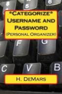 *Categorize* Username and Password: (Personal Organizer) di H. Demars edito da Createspace