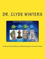 A Short World History of Black People in Ancient Times di Clyde Winters, Dr Clyde Winters edito da Createspace
