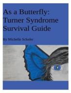 As a Butterfly: Turner Syndrome Survival Guide di Michelle Schafer edito da Createspace