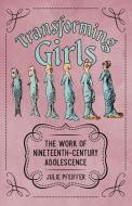 Transforming Girls di Julie Pfeiffer edito da University Press Of Mississippi