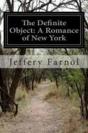 The Definite Object: A Romance of New York di Jeffery Farnol edito da Createspace