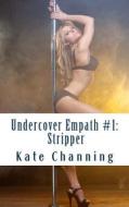 Undercover Empath #1: Stripper di Kate Channing edito da Createspace