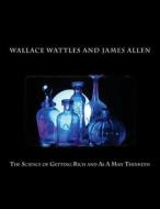 The Science of Getting Rich and as a Man Thinketh di Wallace Delois Wattles, James Allen edito da Createspace