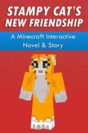 Stampy Cat's New Friendship: A Minecraft Interactive Novel & Story di Paperback Books for Minecraft, Stampylongnose Fan Club edito da Createspace
