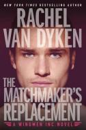 The Matchmaker's Replacement di Rachel Van Dyken edito da SKYSCAPE