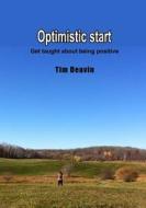 Optimistic Start: Get Taught about Being Positive di Tim Deavin edito da Createspace