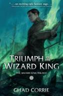 Triumph Of The Wizard King: The Wizard King Trilogy Book Three di Chad Corrie edito da DARK HORSE COMICS