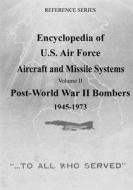 Encyclopedia of U.S. Air Force Aircraft and Missile Systems: Post-World War II Bombers 1945-1973 di Office of Air Force History, U. S. Air Force edito da Createspace