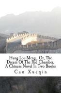 Hung Lou Meng, Or, the Dream of the Red Chamber, a Chinese Novel in Two Books di Cao Xueqin edito da Createspace