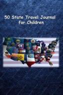 50 State Travel Journal for Children di Tom Alyea edito da Createspace