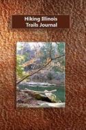 Hiking Illinois Trails Journal di Tom Alyea edito da Createspace