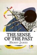 The Sense of the Past: (Unfinished) di Henry James edito da Createspace