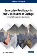 Enterprise Resiliency in the Continuum of Change di Raj Kumar Bhattarai edito da Business Science Reference
