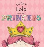 Today Lola Will Be a Princess di Paula Croyle edito da ANDREWS & MCMEEL