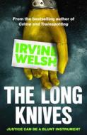 The Long Knives di Irvine Welsh edito da Random House