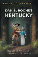 Daniel Boone's Kentucky: The Boone Trace di RUSSELL LUNSFORD edito da Lightning Source Uk Ltd