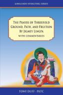 The Prayer of Threefold Ground, Path, and Fruition by Jigmey Lingpa with commentaries di Anthony Duff edito da Padma Karpo Translation Committee
