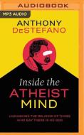 Inside the Atheist Mind: Unmasking the Religion of Those Who Say There Is No God di Anthony DeStefano edito da Thomas Nelson on Brilliance Audio
