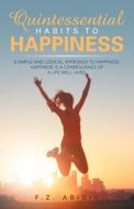 QUINTESSENTIAL HABITS TO HAPPINESS: A SI di F.Z. ABIDIN edito da LIGHTNING SOURCE UK LTD