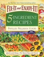 Fix-It and Enjoy-It 5-Ingredient Recipes: Quick and Easy--For Stove-Top and Oven! di Phyllis Good edito da GOOD BOOKS