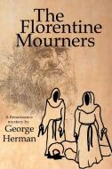 The Florentine Mourners di George Herman edito da iUniverse