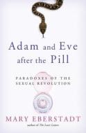 Adam and Eve After the Pill: Paradoxes of the Sexual Revolution di Mary Eberstadt edito da Ignatius Press