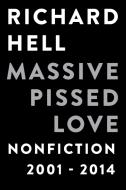 Massive Pissed Love di Richard Hell edito da Counterpoint