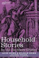 Household Stories by the Brothers Grimm di Jacob Ludwig Carl Grimm, Wilhelm Grimm edito da Cosimo Classics