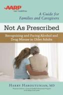 Not as Prescribed: Recognizing and Facing Alcohol and Drug Misuse in Older Adults di Harry Haroutunian edito da HAZELDEN PUB