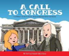 A Call to Congress: A Children's Guide to the House of Representatives and Senate di Emilie Kefalas edito da VERTEL PUB
