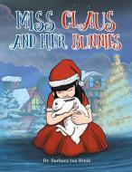 Miss Claus and Her Bunnies di Barbara Ten Brink edito da Authors Press