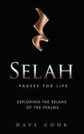 Selah - Pauses for Life: Exploring the Selahs of the Psalms di Dave Cook edito da XULON PR