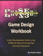 PHASER III GAME DESIGN WORKBOOK: GAME DE di STEPHEN GOSE PHD edito da LIGHTNING SOURCE UK LTD