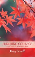 Enduring Courage di Carroll Mary Carroll edito da Authorhouse