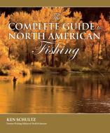 The Complete Guide to North American Fishing di Ken Schultz edito da Carlton Books