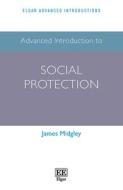 Advanced Introduction To Social Protection di James Midgley edito da Edward Elgar Publishing Ltd