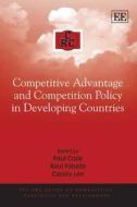 Competitive Advantage and Competition Policy in Developing Countries di Paul Cook, Raul Fabella, Cassey Lee edito da Edward Elgar Publishing
