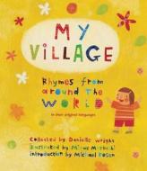 My Village di Mique Moriuchi, Danielle Wright, Michael Rosen edito da Frances Lincoln Publishers Ltd