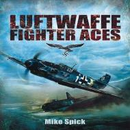Luftwaffe Fighter Aces di Mike Spick edito da Pen & Sword Books Ltd