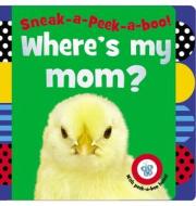 Sneak-A-Peek-A-Boo! Where's My Mom? edito da Make Believe Ideas