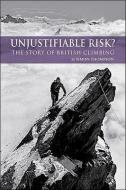 Unjustifiable Risk?: The Story of British Climbing di Simon Thompson edito da CICERONE PR LTD