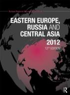 Eastern Europe, Russia And Central Asia 2012 di Shirin Akiner, Luca Anceschi, John Anderson edito da Taylor & Francis Ltd