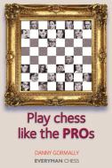 Play Chess Like the Pros di Danny Gormally edito da EVERYMAN CHESS